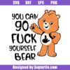 You Can Go Fuck Yourself Bear Svg, Sarcastic Bear Svg, Sassy Bear Svg
