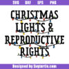 Christmas Lights And Reproductive Rights Svg, Merry Christmas Svg
