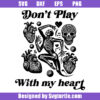 Don't Play With My Heart Svg Png, Heart Warning Svg, Serious Love Svg