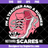 I Am A Teacher And Runner Nothing Scares Me Svg, Funny Teacher Svg