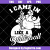 I Came In Like A Butterball Svg