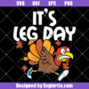 It's Leg Day Turkey Running Svg