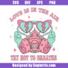 Love Is In The Air Try Not To Breathe Valentines Day Svg