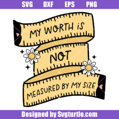My Worth Is Not Defined By My Size Svg