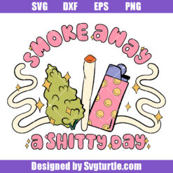 Smoke Away A Shtty Day Svg, Creative Weed Svg, Cannabis Svg