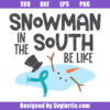 Snowman In The South Be Like Svg, Melted Snowman Svg, Funny Winter Svg