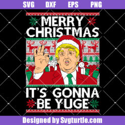 Trump Merry Christmas Xmas It's Gonna Be Yuge Svg