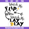 Watch Me Flip Now Watch Me Lay Lay Svg, Kitchen Sign Svg