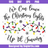We Can Leave The Christmas Lights Up 'Til January Svg