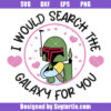 I Would Search The Galaxy For You Svg