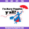 I'm Mary Poppins Y'all Svg