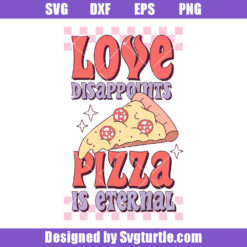 Love Disappoints Pizza Eternal Svg