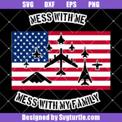 Mess With Me Mess With My Family Svg, Usa Airpower Svg