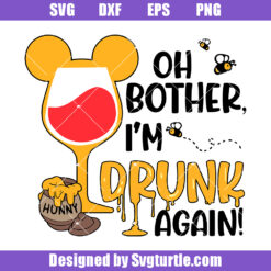 Oh Bother I'm Drunk Again Svg