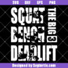The Big 3 Squat Bench Deadlift Quote Svg