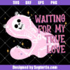 Waiting For My True Love Svg