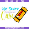 We Scare Beacause We Care Svg, Monster Inc Svg, Funny Quote Svg