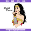 Wonder Woman Quiet Please Svg, Superhero Wonder Woman Svg, Gal Gadot Svg