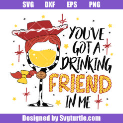 You've Got a Drinking Friend In Me Svg