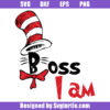 Boss I Am Svg, Dr Seuss Cat In The Hat Svg, Dr Seuss Day Svg