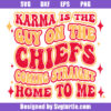 Karma Is The Guy On The Chiefs Coming Straight Home To Me Svg