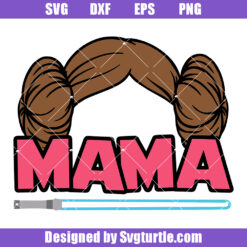 Princess Leia Star Wars Mama Svg, Grandma May The 4th Svg