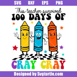 This Teacher Survived 100 Days Of Cray Cray Svg