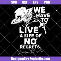 We Have To Live A Life Of No Regrets Svg
