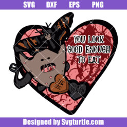 You Look Good Enough To Eat Svg