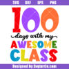 100 Days With My Awesome Class Svg