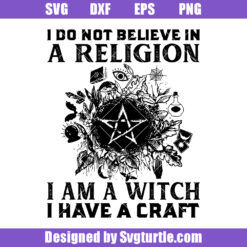 I Do Not Believe In A Religion Svg, I Am A Witch I Have A Craft Svg