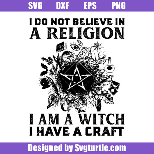 I Do Not Believe In A Religion Svg, I Am A Witch I Have A Craft Svg