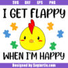 I Get Flappy When I'm Happy Svg
