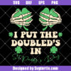 I Put The Doubled's In St Paddy's Day Svg, Skeleton Ladies Hand Svg