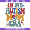 In My Autism Mom Era Svg, Autism Mom Puzzle Svg, Mother's Day Gift