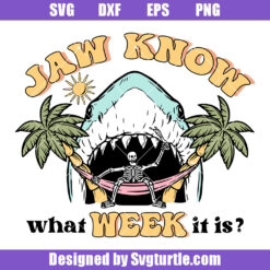 Jaw Know What Week It Is Svg