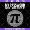 My Password Is The Last 8 Digits Of Pi Svg
