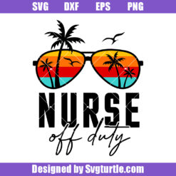 Nurse Off Duty Svg, Summer Vacation Svg, Nurse Life Tee Svg