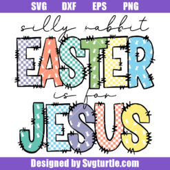 Silly Rabbit Easter Is for Jesus Svg