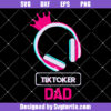 Tiktoker Dad Svg, Cute Headphone Svg, Happy Fathers Day Svg