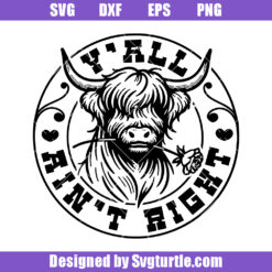 Y'all Aint Right Svg, Cute Cow Bulls Svg, Highland Cow Svg