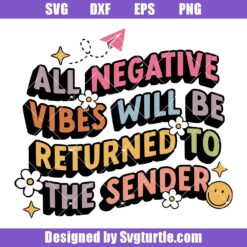 All Negative Vibes Will Be Returned To The Sender Svg, Good Quote Svg