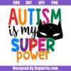 Autism Is My Super Power Svg