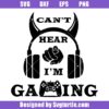 Can't Hear I'm Gaming Svg