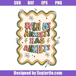 Even My Anxiety Has Anxiety Svg, Health Svg, Inspirational Quotes Svg