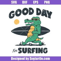 Good Day For Surfing Svg, Surfing Crocodile Mascot Svg, Surfing Svg