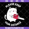 Please Keep Your Distance Svg, Funny Cat Svg, Cat And Chainsaw Svg