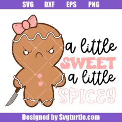 A Little Sweet A Little Spicey Svg, Funny Gingerbread Svg