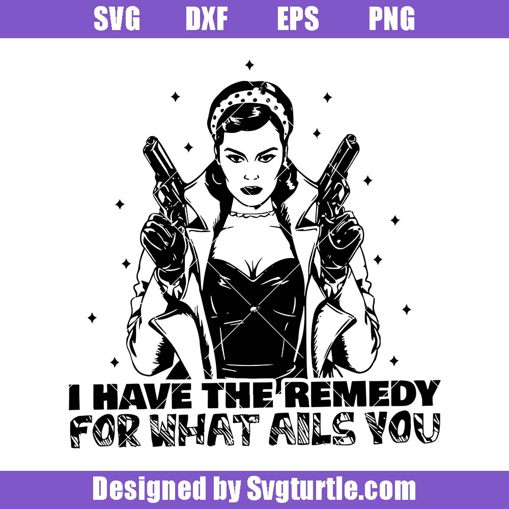 I Have The Remedy For What Ails You Svg, Retro Housewife Svg I Have The Remedy For What Ails You Svg