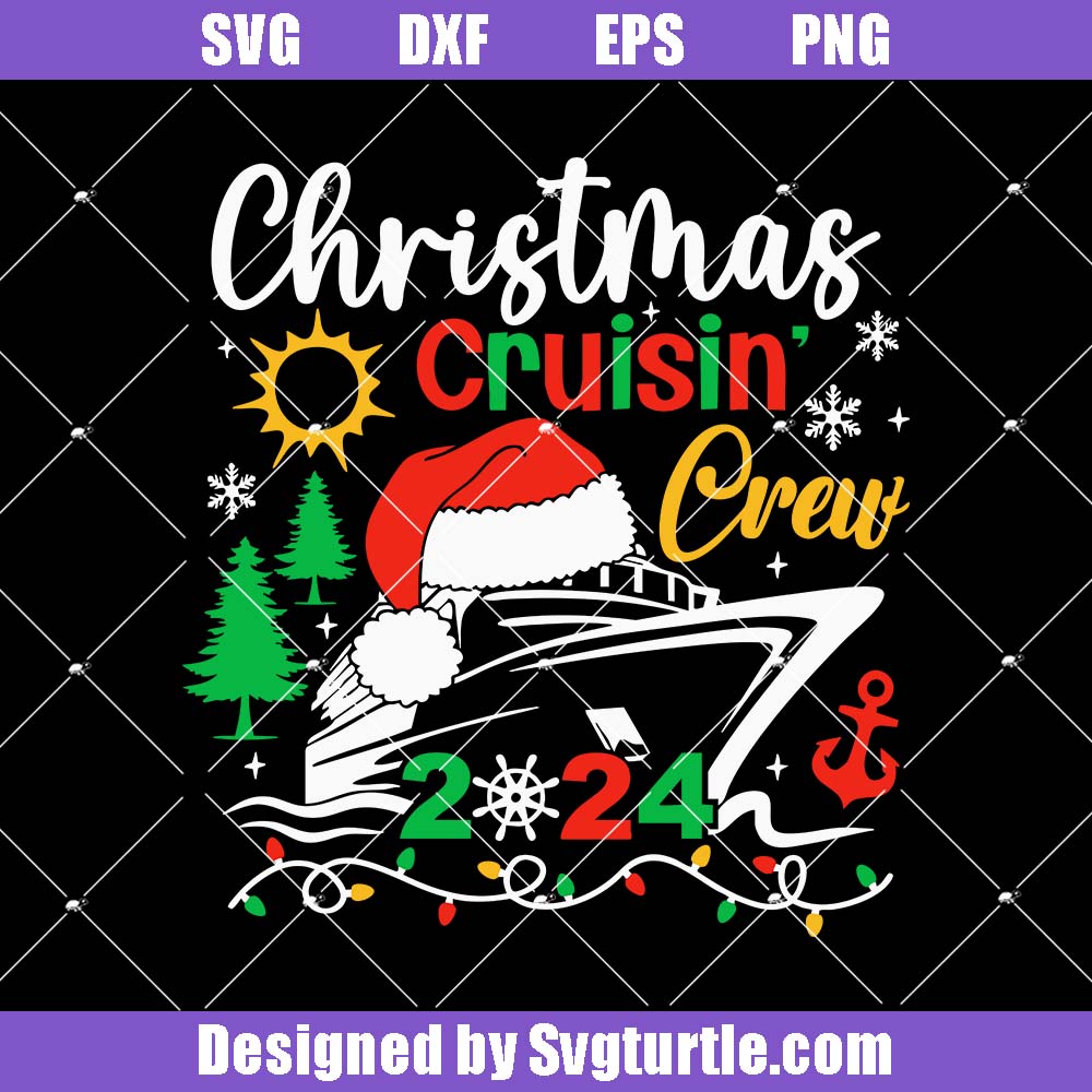 Christmas Cruising Crew 2024 Svg, Family Cruise 2024 Svg Christmas Cruising Crew 2024 Svg, Family Cruise 2024 Svg